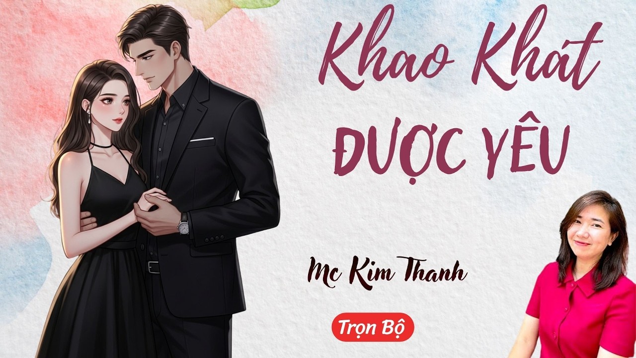 AUDIO NGÔN TÌNH: KHAO KHÁT ĐƯỢC YÊU | TỔNG HỢP TRUYỆN HAY MC KIM THANH DIỄN ĐỌC CẢM XÚC.