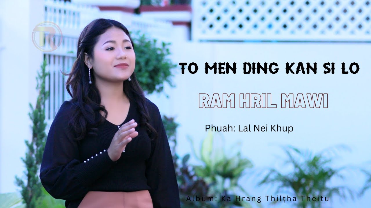 Ram Hril Mawi ||  To Men Ding Kan Si Lo