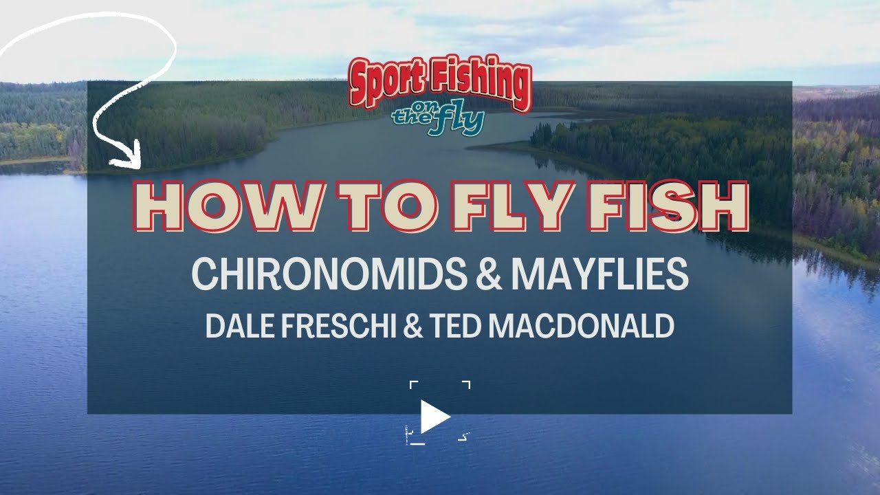 FLY FISHING PREMIER SHOW: CHIRONOMIDS & MAYFLIES WITH DALE FRESCHI AND TED MACDONALD