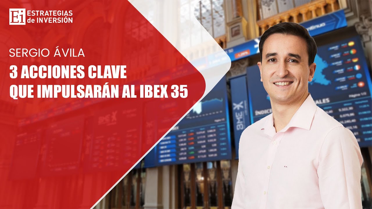 Sergio &Aacute;vila | 3 Acciones Clave que Impulsar&aacute;n al IBEX 35 | Estrategias de inversi&oacute;n