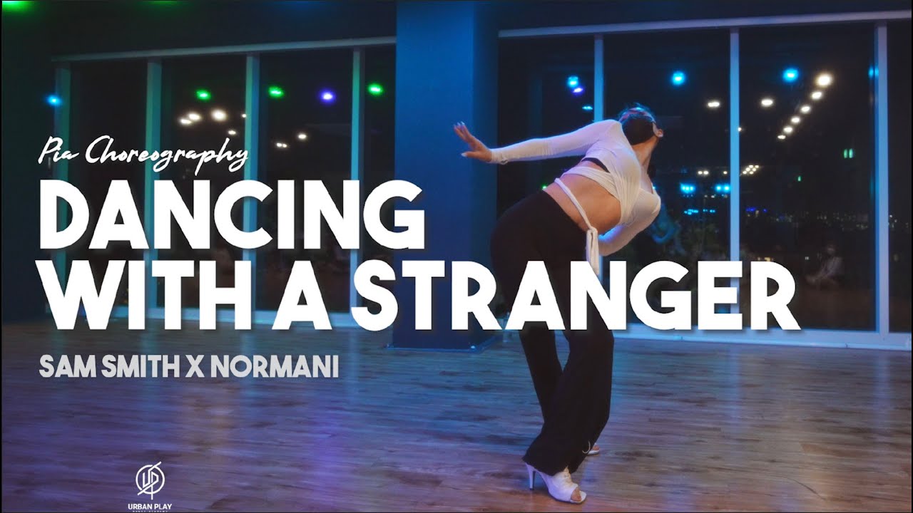 Dancing With A Stranger - Sam Smith X Normani / Pia choreography / Urban Play Dance Academy
