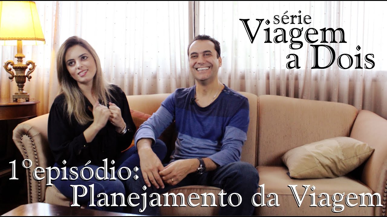 Viagem a Dois | Planejamento da Viagem | Epis&oacute;dio 1