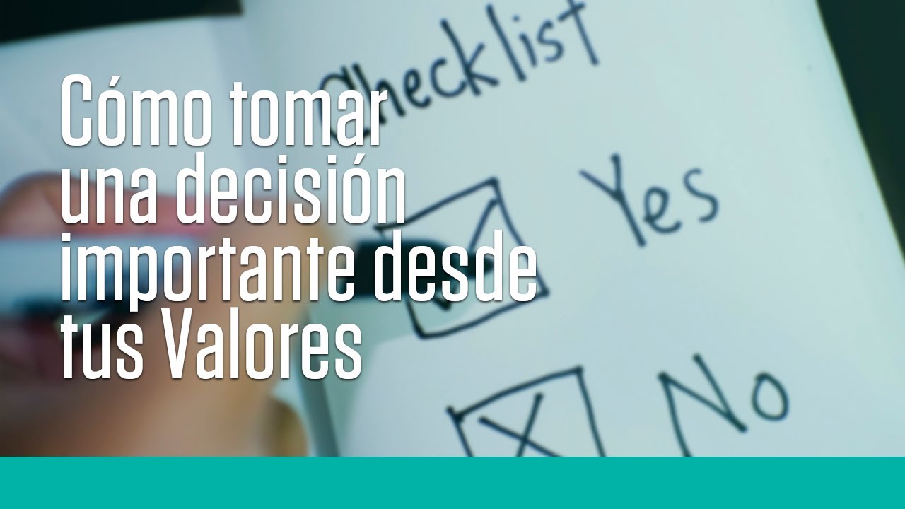 Cómo tomar una Decisión Importante desde los Valores