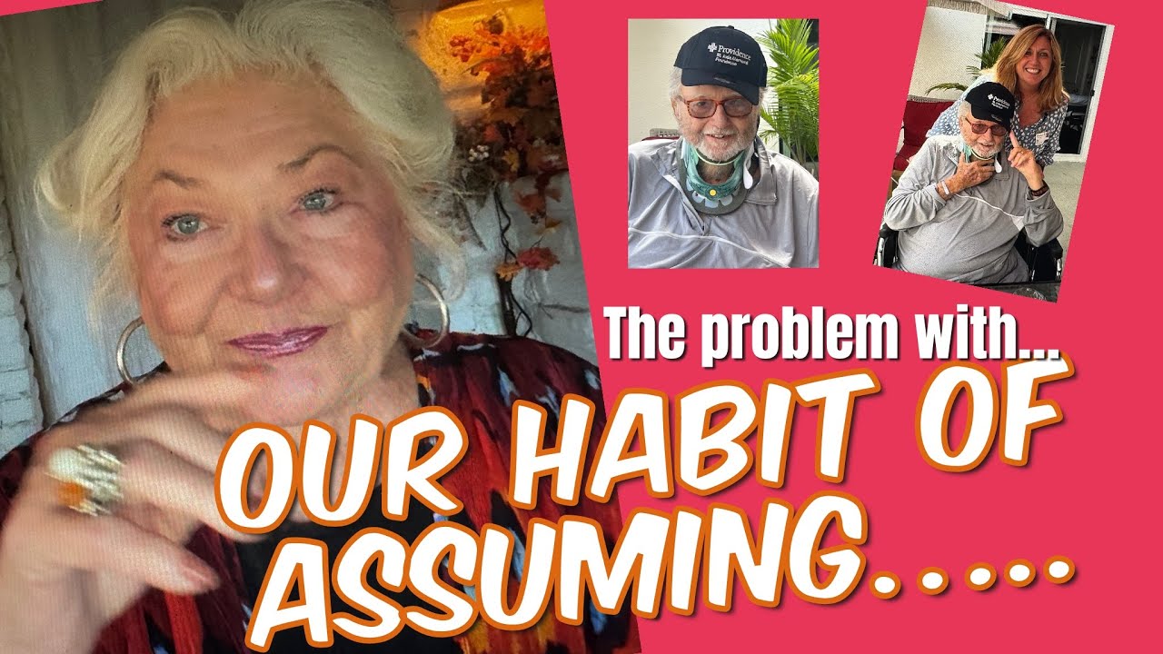 Assumptions..Our Perceptions As We See Them..and Reasons Why We Use Them / Over 60