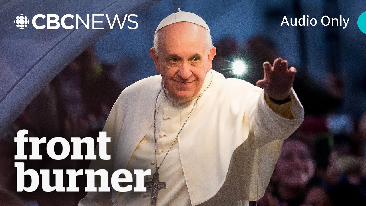 The legacy of Pope Francis | Front Burner