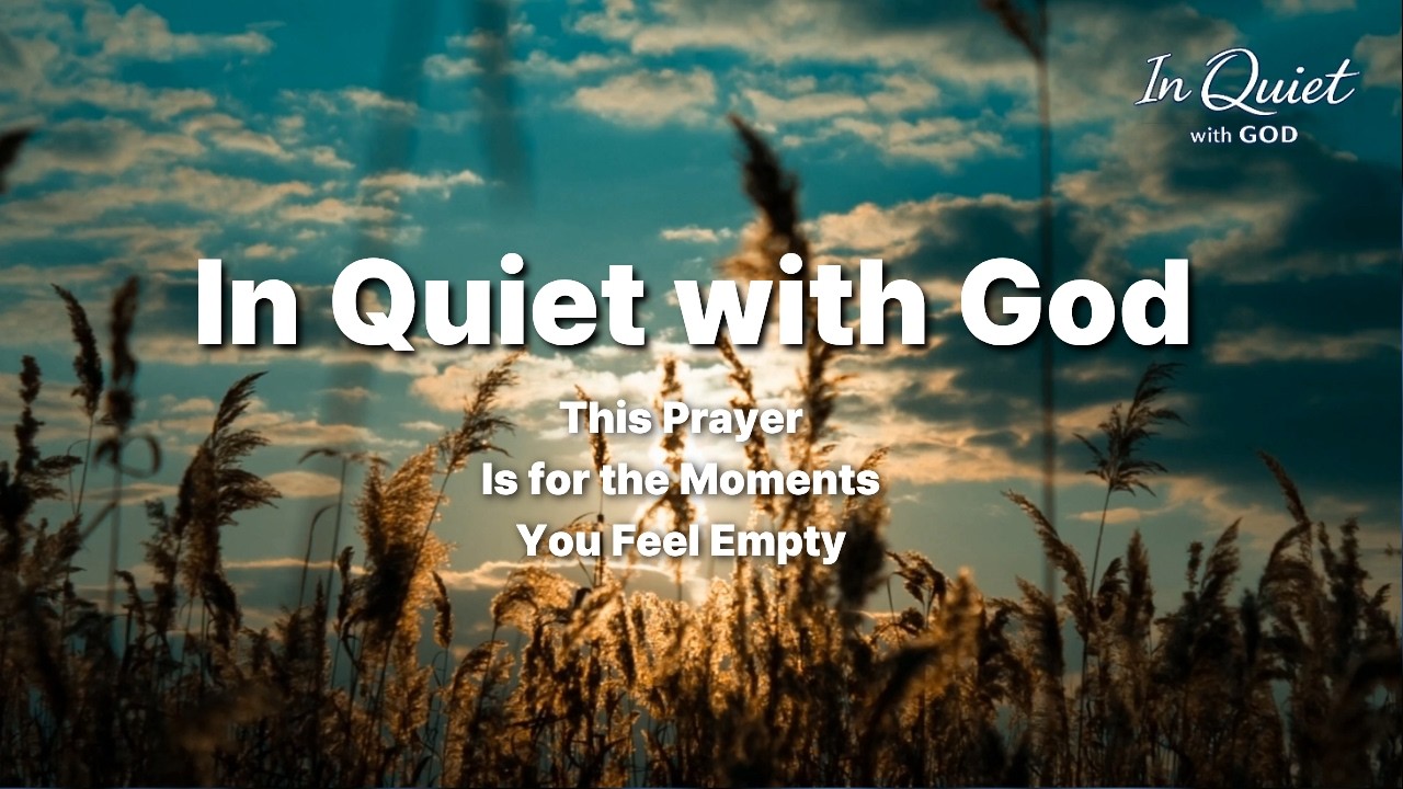 This Prayer Is for the Moments You Feel Empty | In Quiet with God