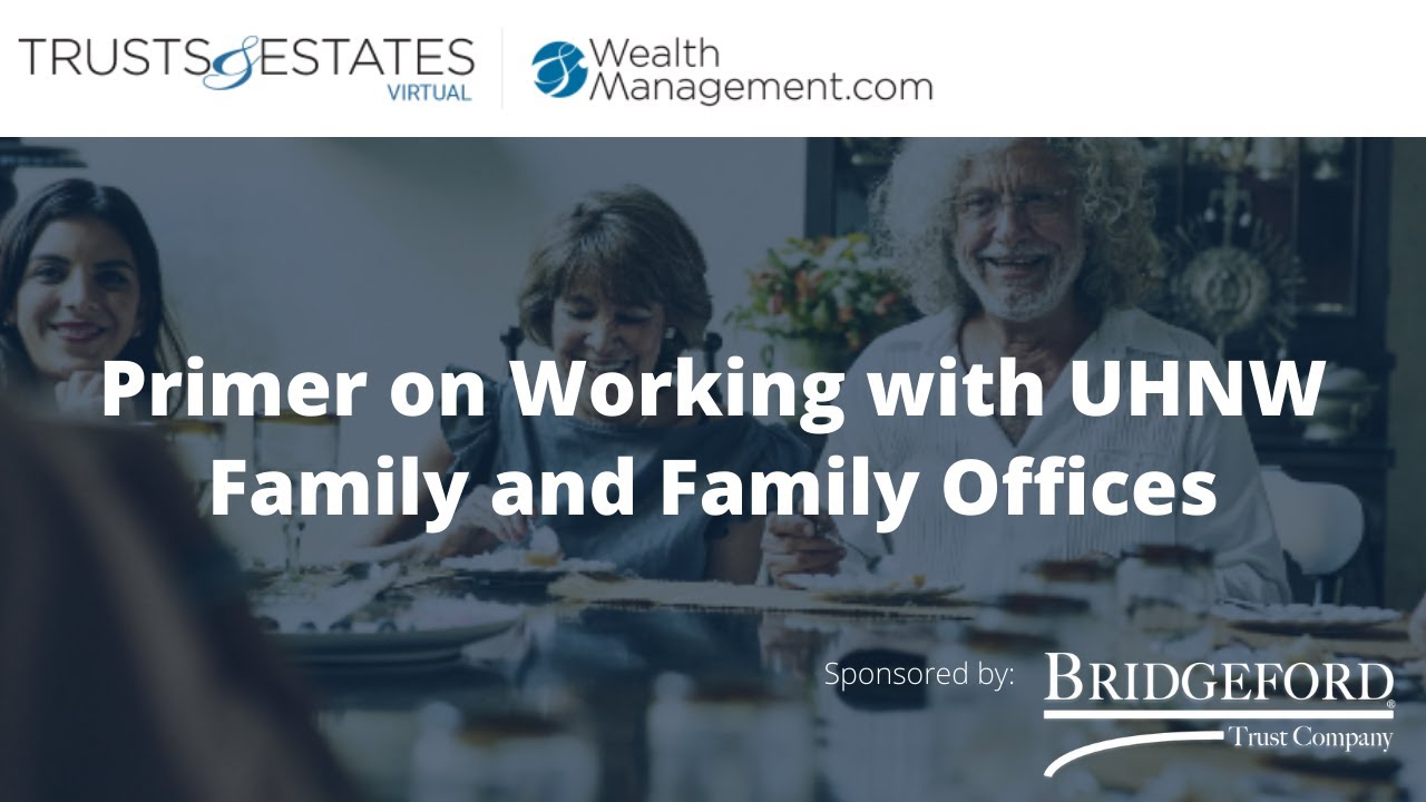 Primer on Working with Ultra-High-Net-Worth Family and Family Offices