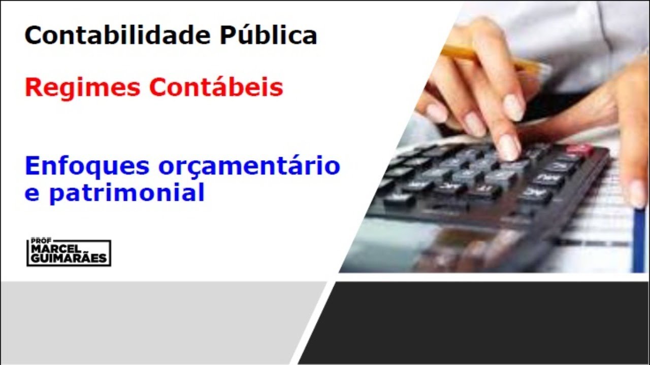Regimes contábeis - enfoques orçamentário e patrimonial.