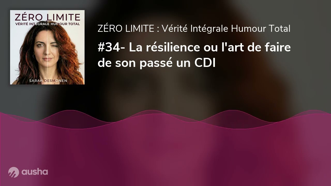 #34- La résilience ou l'art de faire de son passé un CDI
