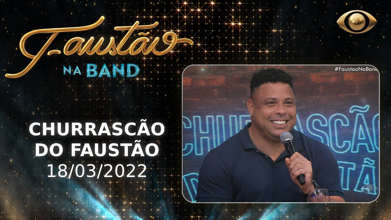 FAUSTÃO NA BAND - CHURRASCÃO DO FAUSTÃO - 18/03/2022  | PROGRAMA COMPLETO