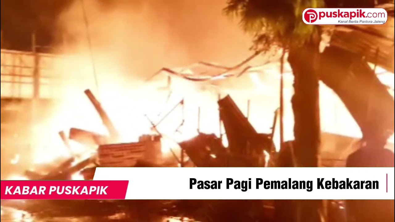 Pasar Pagi Pemalang Kebakaran Hebat | Petugas Masih Padamkan Api