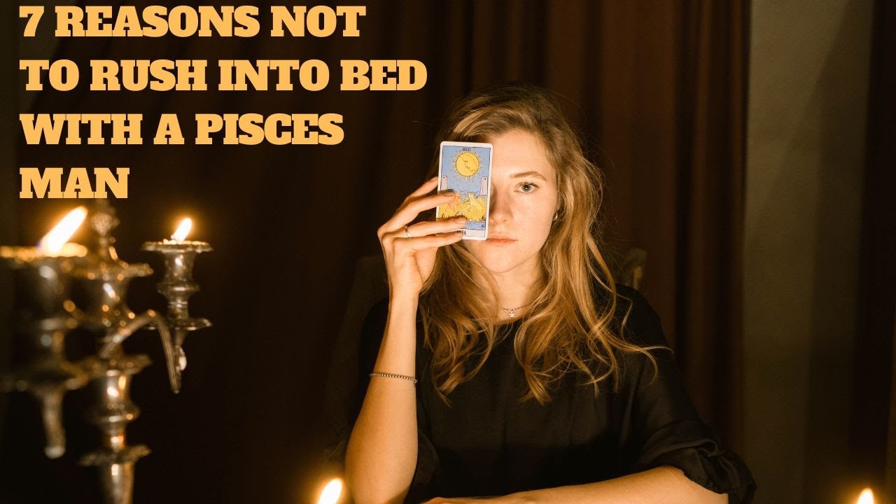 7 Reasons Not to Rush Into Bed With a Pisces Man