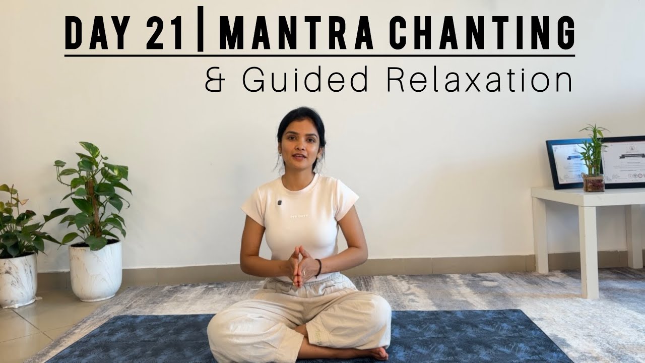 Day 21 | Mantra Chanting & Deep Relaxation | A Sacred Closing to Our 21-Day Journey 
