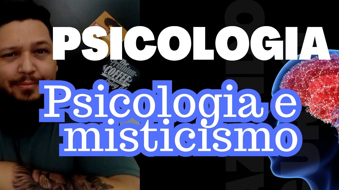 PSICOLOGIA 09 - A psicologia e o misticismo