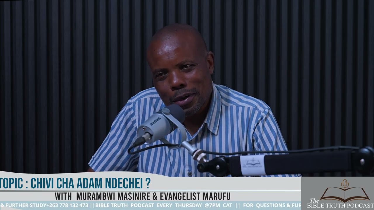 BIBLE TRUTH PODCAST || Chivi Cha Adam Ndechipi ?|| With Murambwi Masinire & Evangelist Marufu