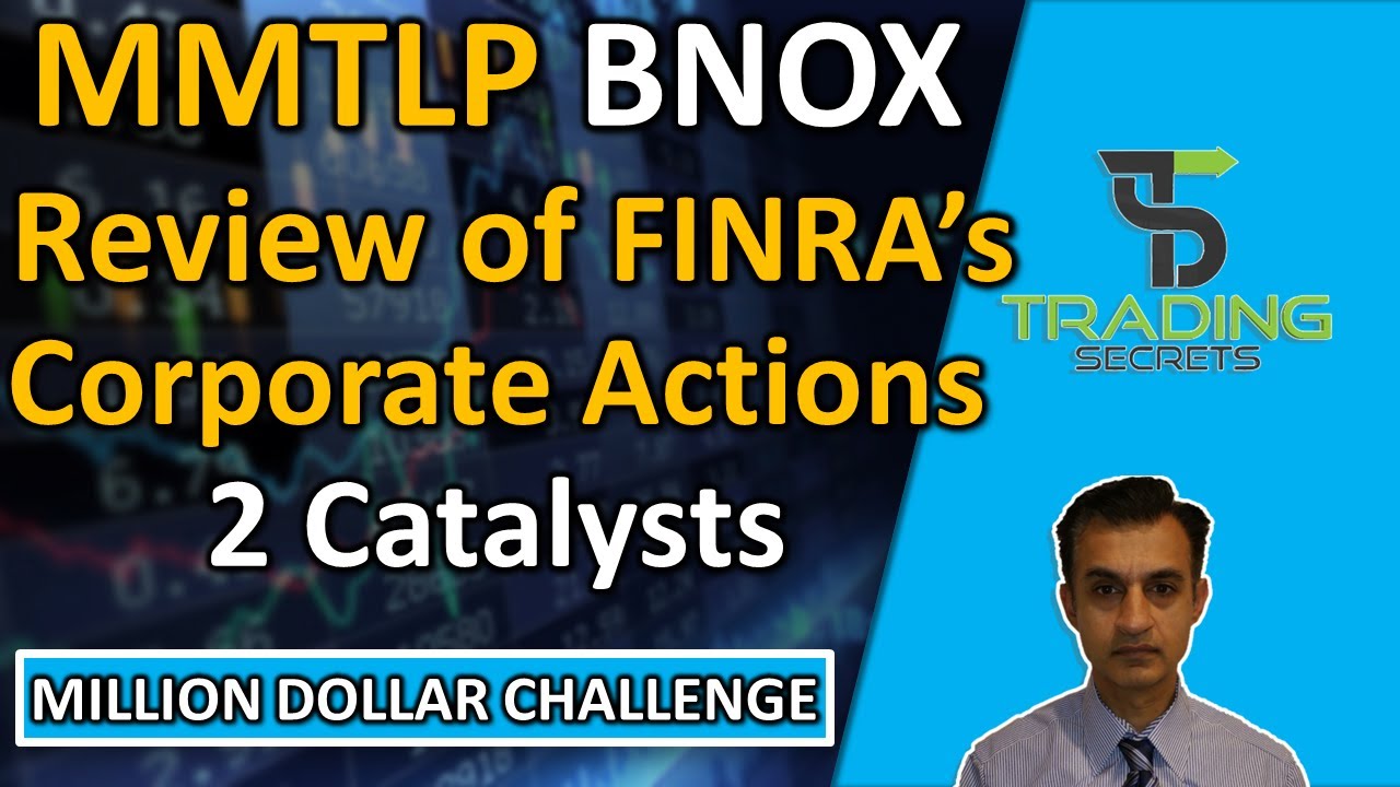 BNOX Bionomics 2 FDA Catalysts. MMTLP A review of FINRA's Corporate Actions process & legal updates