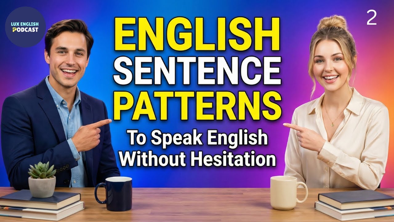 The Most Useful Sentence Patterns To Speak English Without Hesitation | Lux English Podcast | Part 2