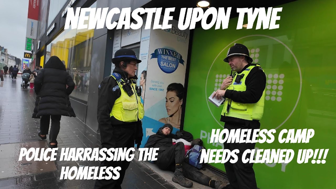 Newcastle Upon Tyne - Police Harass The Homeless - Homeless Camp Needs Cleaned Up!!!