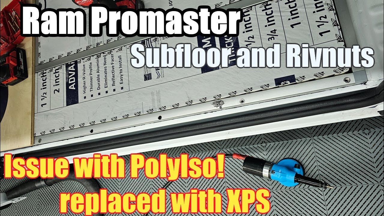 Attaching the Subfloor w/ Rivnuts and Replacing PolyIso w/ XPS | Ram Promaster Van Build | Part 7