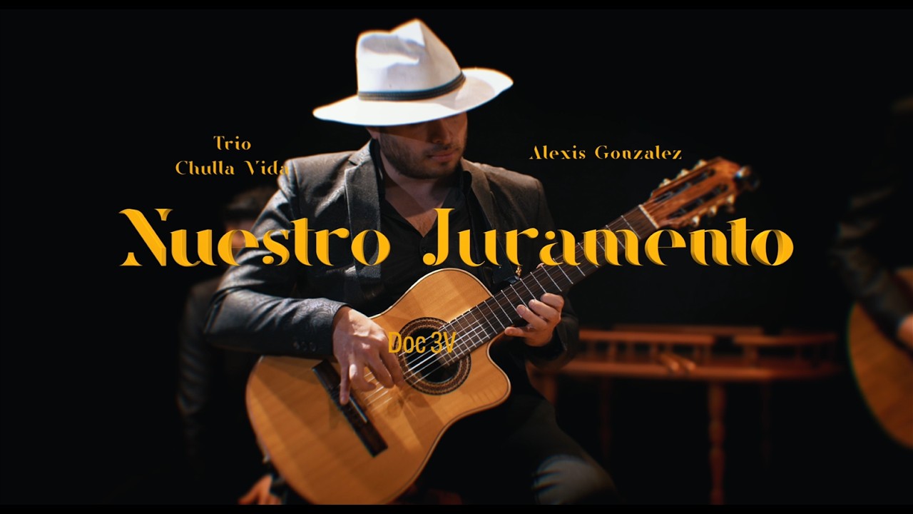 NUESTRO JURAMENTO - TRÍO CHULLA VIDA/DOC3V FT ALEXIS GONZALEZ