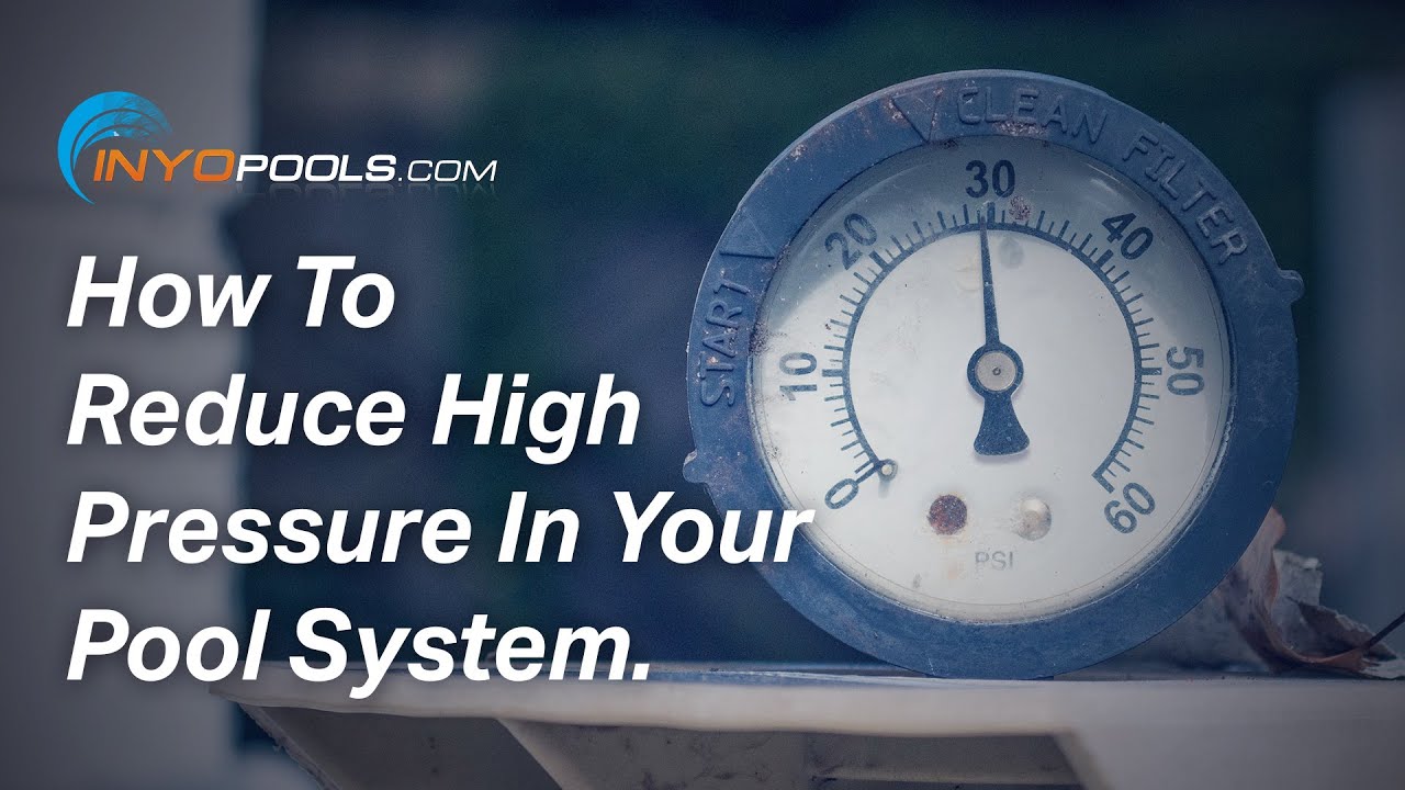How To: Reduce High Pressure In Your Pool System