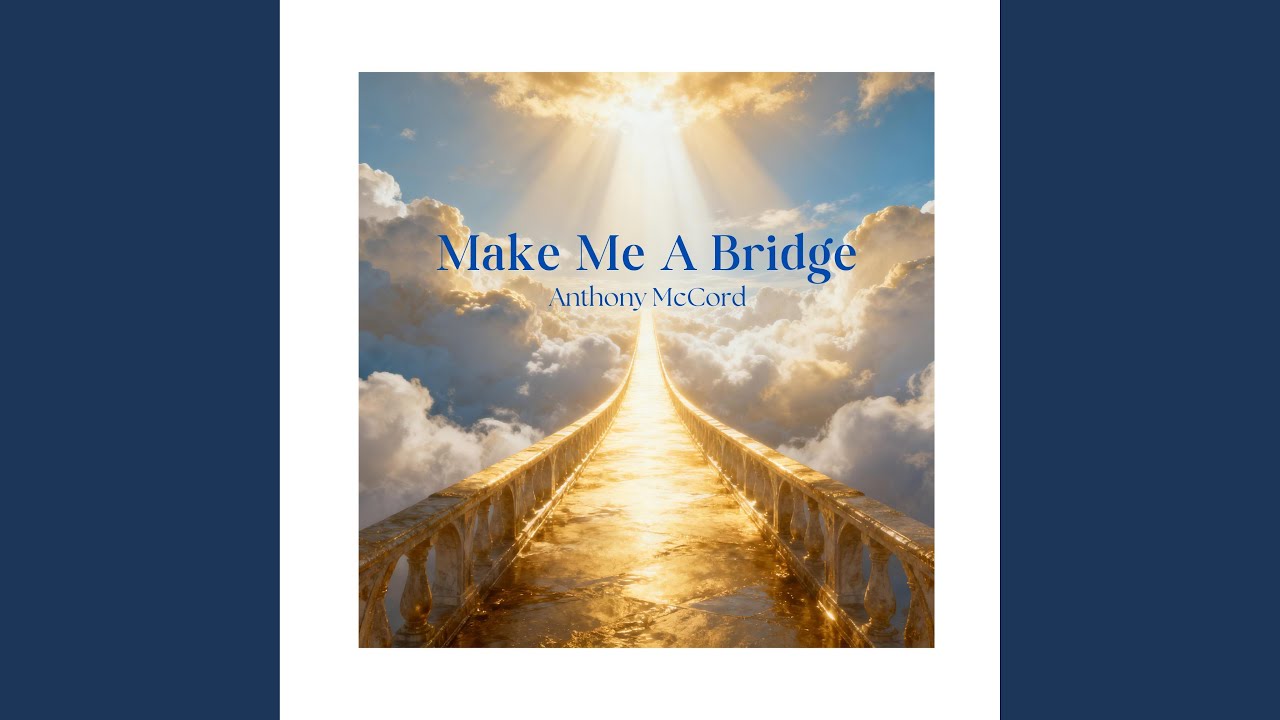 MAKE ME A BRIDGE