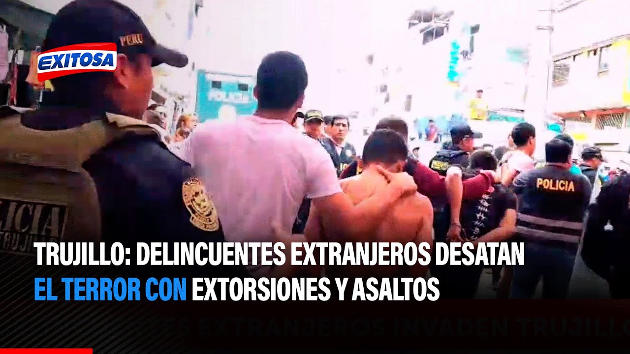 🔴🔵 #ExitosaPerú | Trujillo: Delincuentes extranjeros desatan el terror con, extorsiones y asaltos
