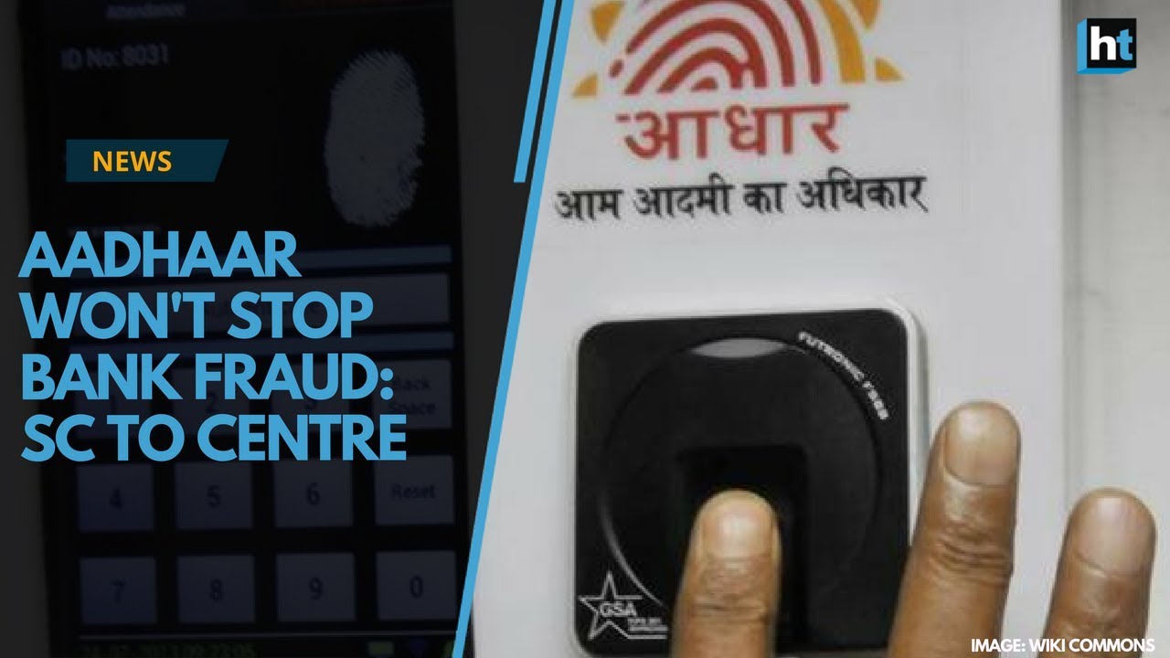 Aadhaar won't stop bank fraud: SC to centre
