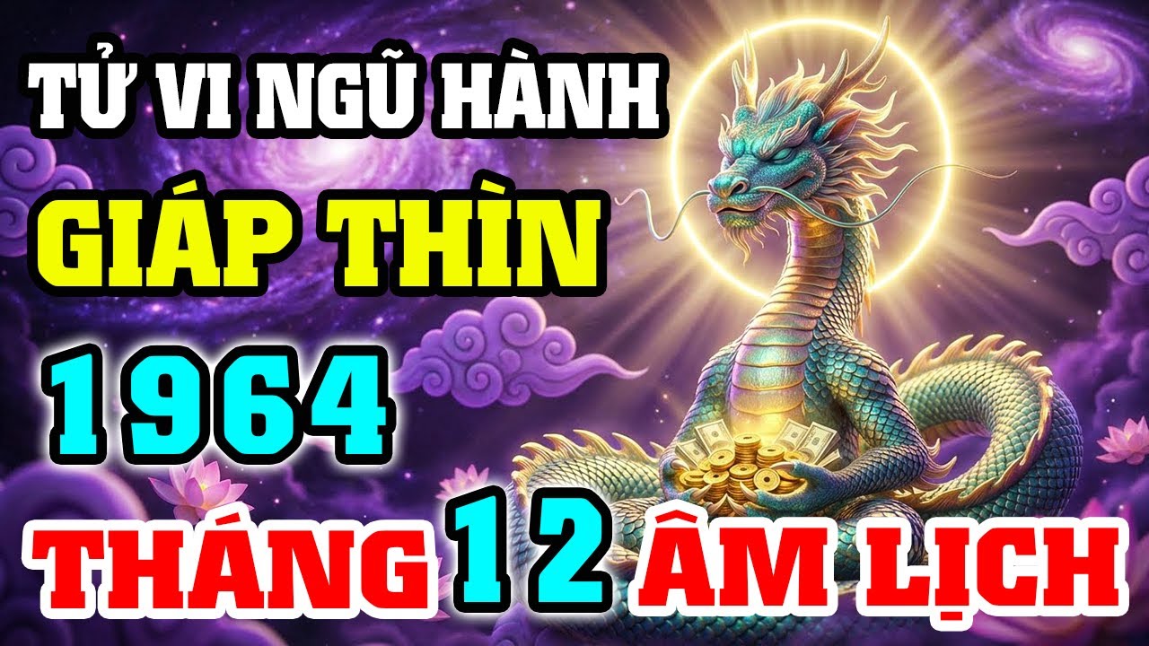 Tử Vi Tuổi Giáp Thìn 1964 Tháng 12 Âm Lịch 2025: Vận Hạn Và Tài Lộc Cuối Năm