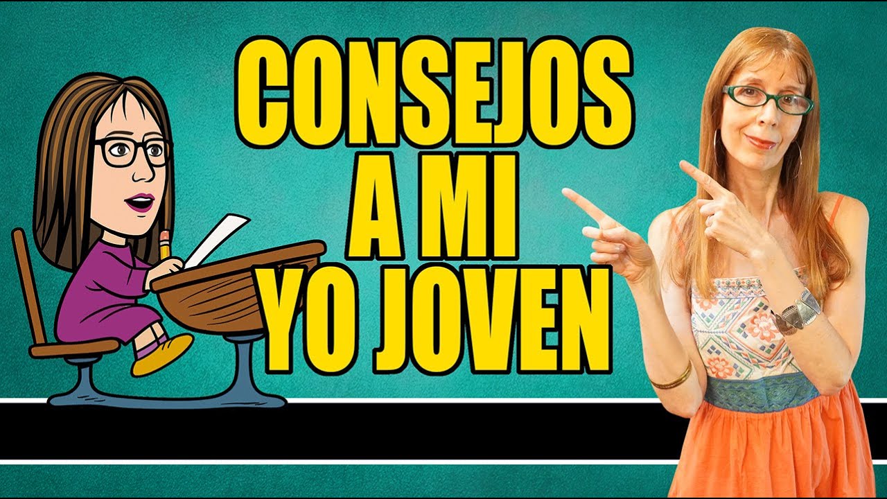 CONSEJOS A MI YO JOVEN (Cosas que me habría gustado saber de joven)