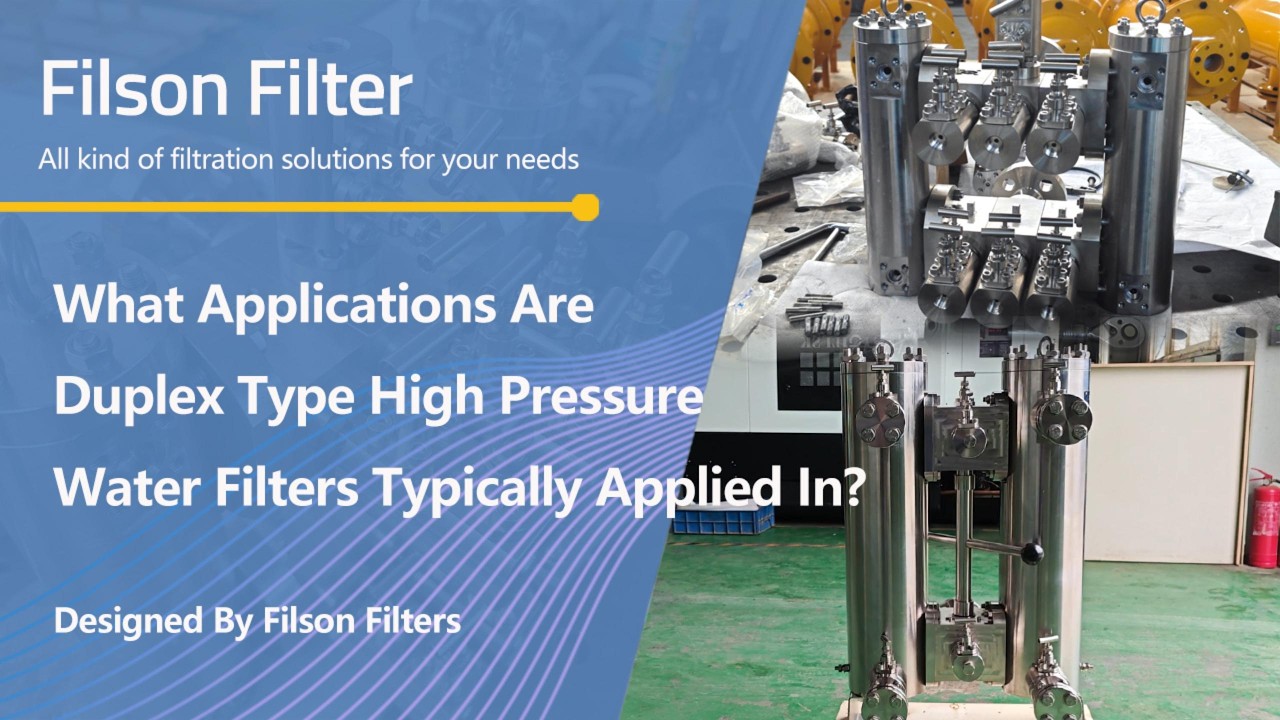What Applications Are Duplex Type High Pressure Water Filters Typically Applied In? (up to 320 bar)