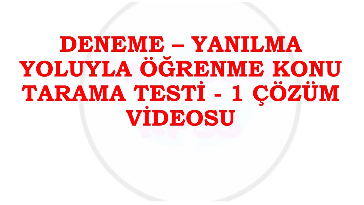 # ÖĞRENME PSİKOLOJİSİ - DENEME  - YANILMA KONU TARAMA -1 TESTİ SORU ÇÖZÜM VİDEOSU