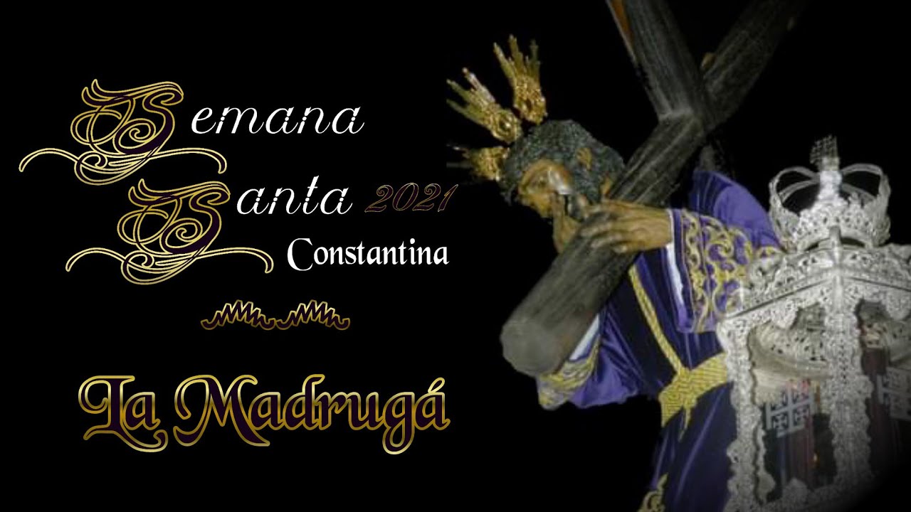 La Madrugá 2021 | Nuestro Padre Jesús Nazareno | #SSantaConstantina21