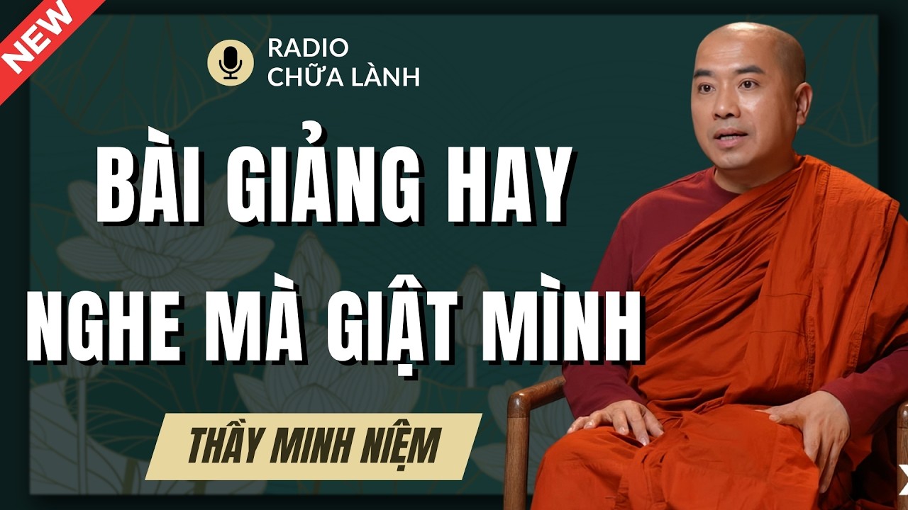 Thầy Minh Niệm - Bài Giảng Mới: Nghe Xong Nhiều Người Giật Mình | Radio Chữa Lành