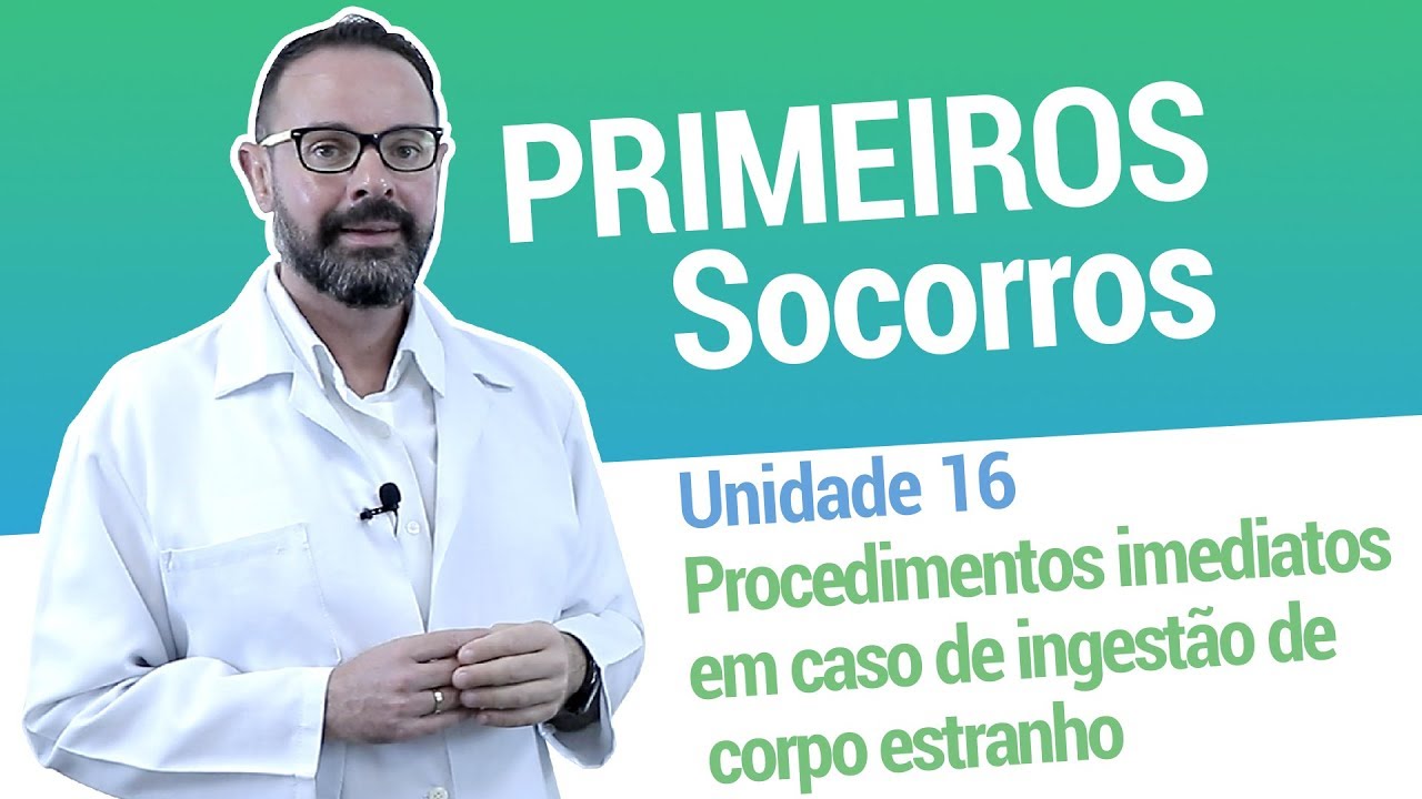 Unidade 16 - Procedimentos imediatos em caso de ingestão de corpo estranho