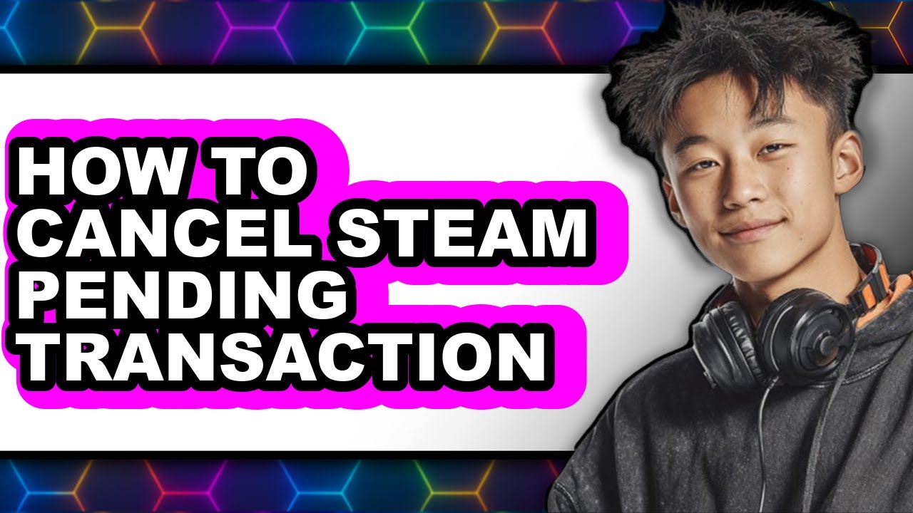How to Cancel Steam Pending Transaction - Step by Step