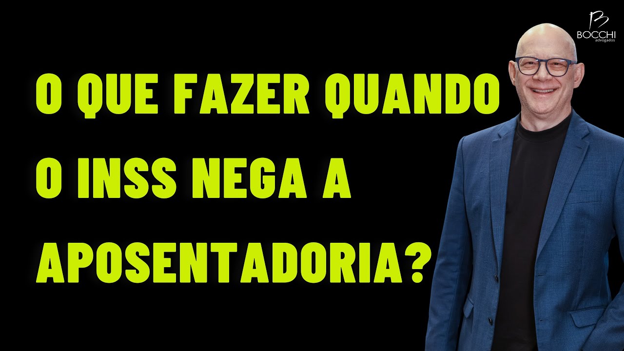 O QUE FAZER QUANDO O INSS NEGA APOSENTADORIA?
