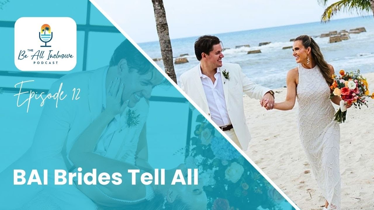 BAI Brides Tell All - El Dorado Royale/ Generations Riviera Maya