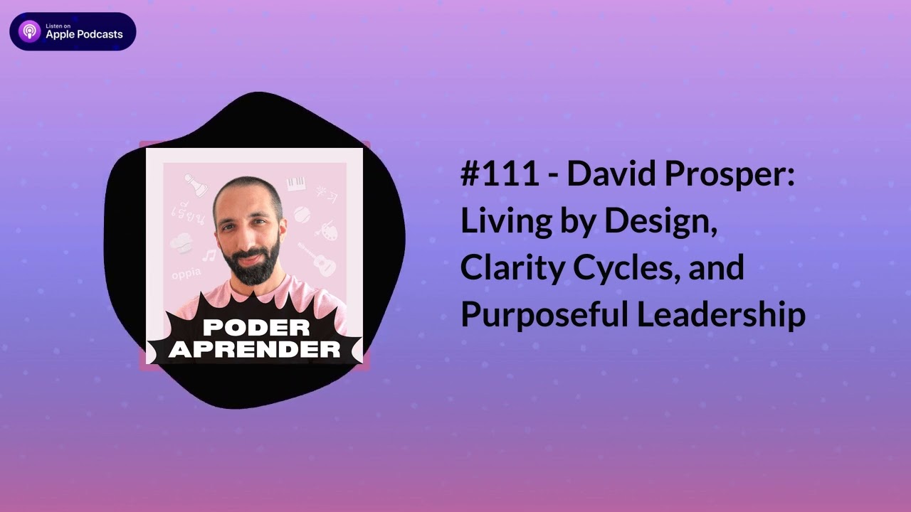 Poder aprender | #111 - David Prosper: Living by Design, Clarity Cycles, and Purposeful Leadership