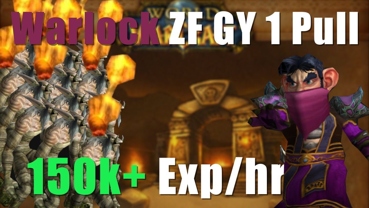 Classic Warlock 1 pull ZF GY (10min clear, 150k exp/hour)