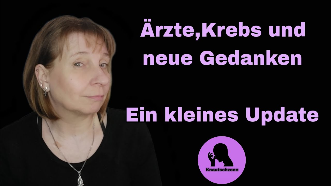 Ärzte,Krebs und neue Gedanken-Ein kleines Update #Knautschzone