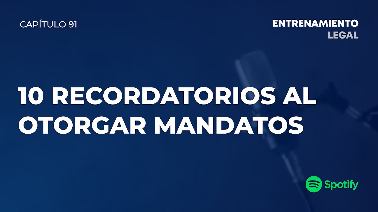 10 RECORDATORIOS AL OTORGAR MANDATOS
