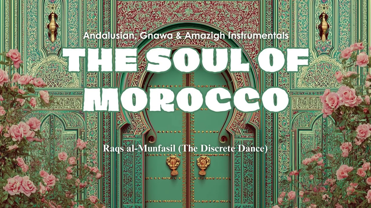 The Soul of Morocco: Andalusian, Gnawa & Amazigh Instrumentals