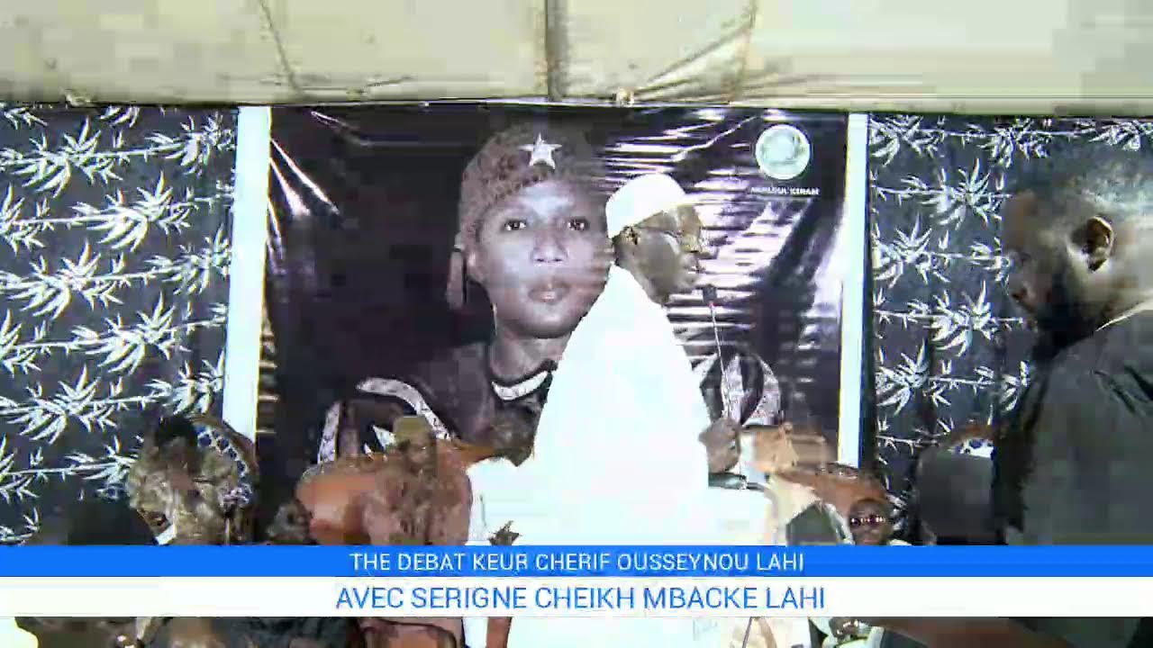 DIRECT: THE DEBAT KEUR CHERIF OUSSEYNOU LAHI AVEC SERIGNE CHEIKH MBACKE LAHI