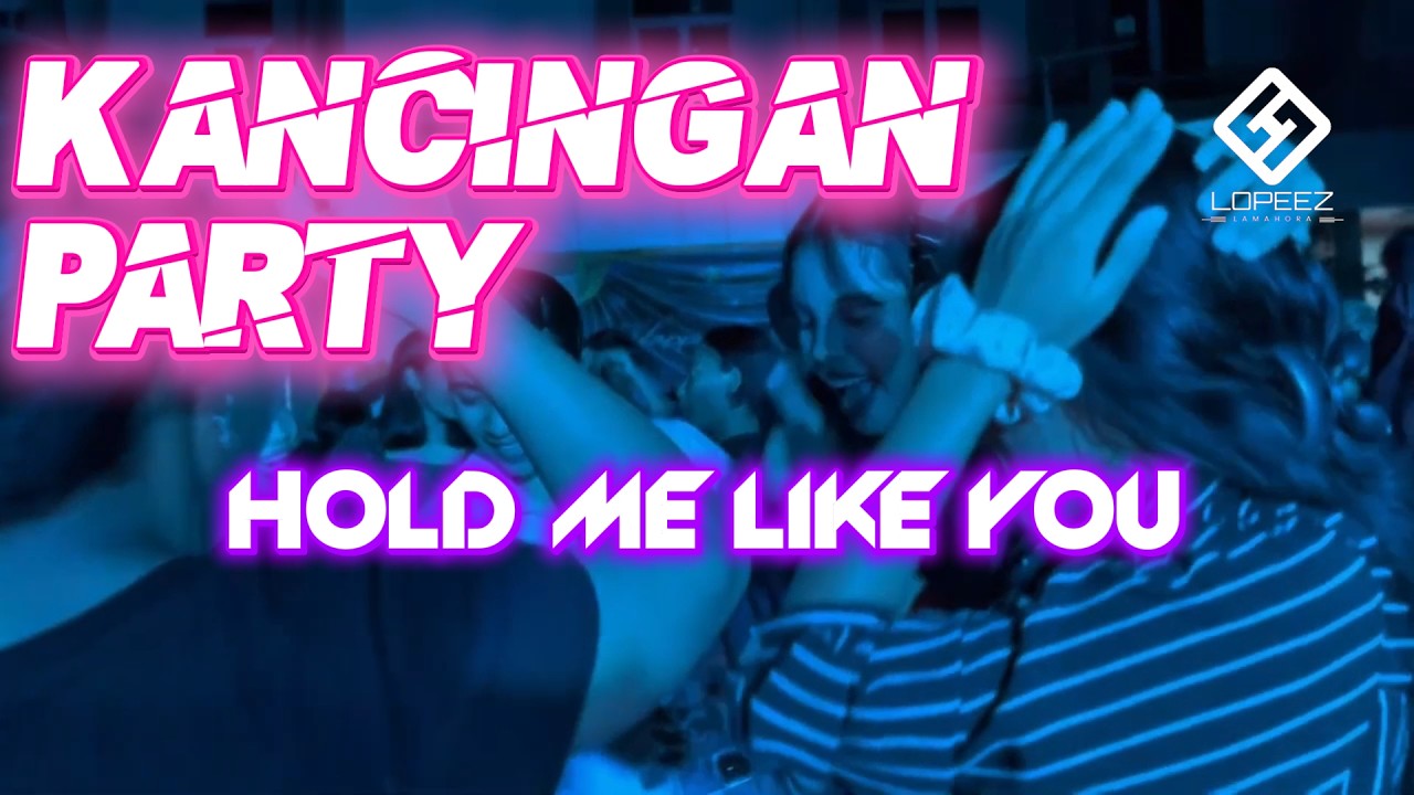 KANCINGAN PARTY NEW - HOLD ME LIKE || LOPEEZ LAMAHORA REMIX