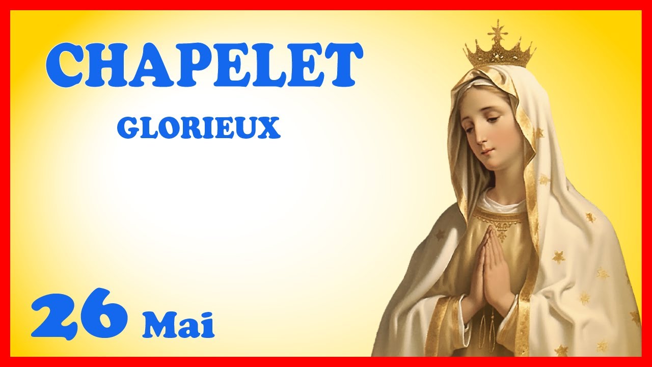 CHAPELET 🙏 Dimanche 26 Mai - Mystères Glorieux
