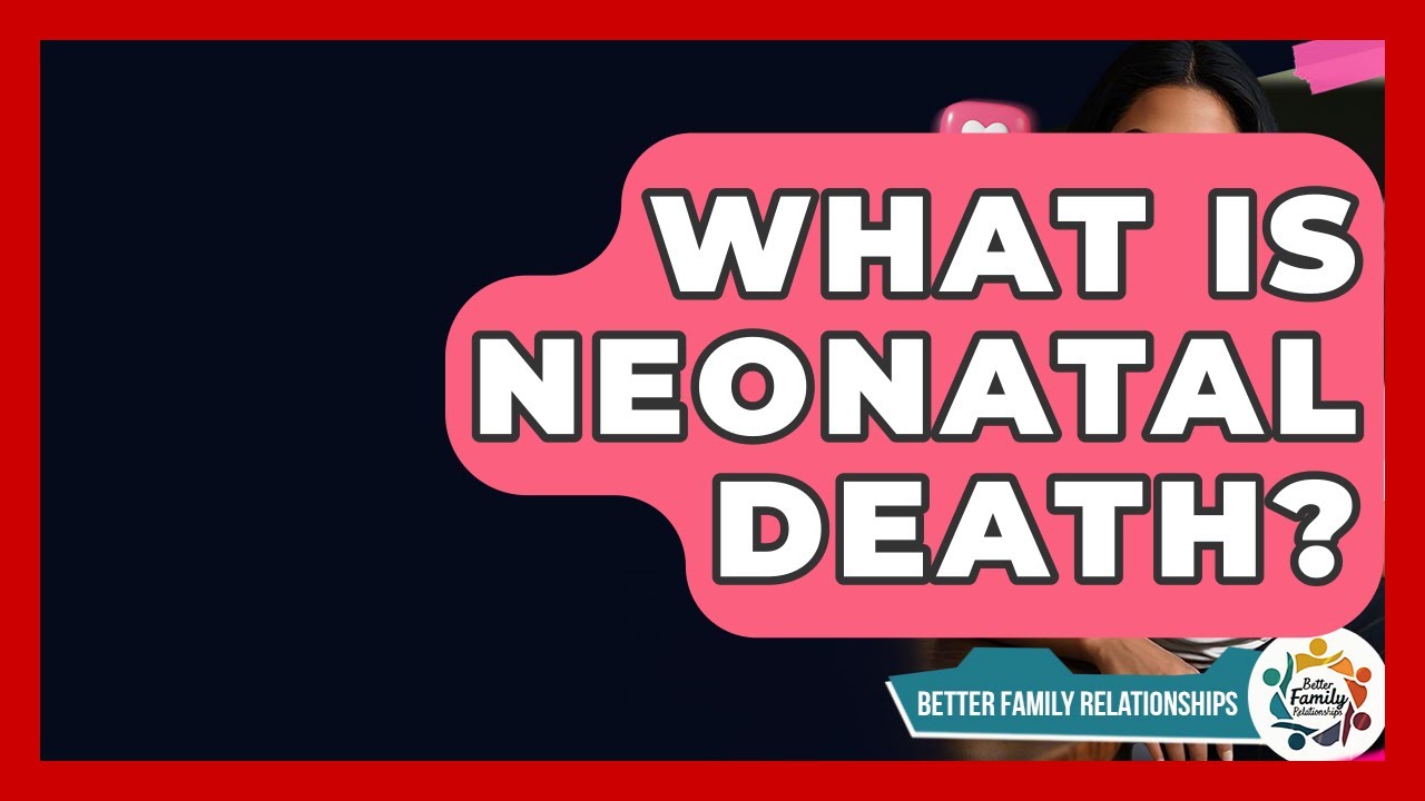 What Is Neonatal Death? - Better Family Relationships