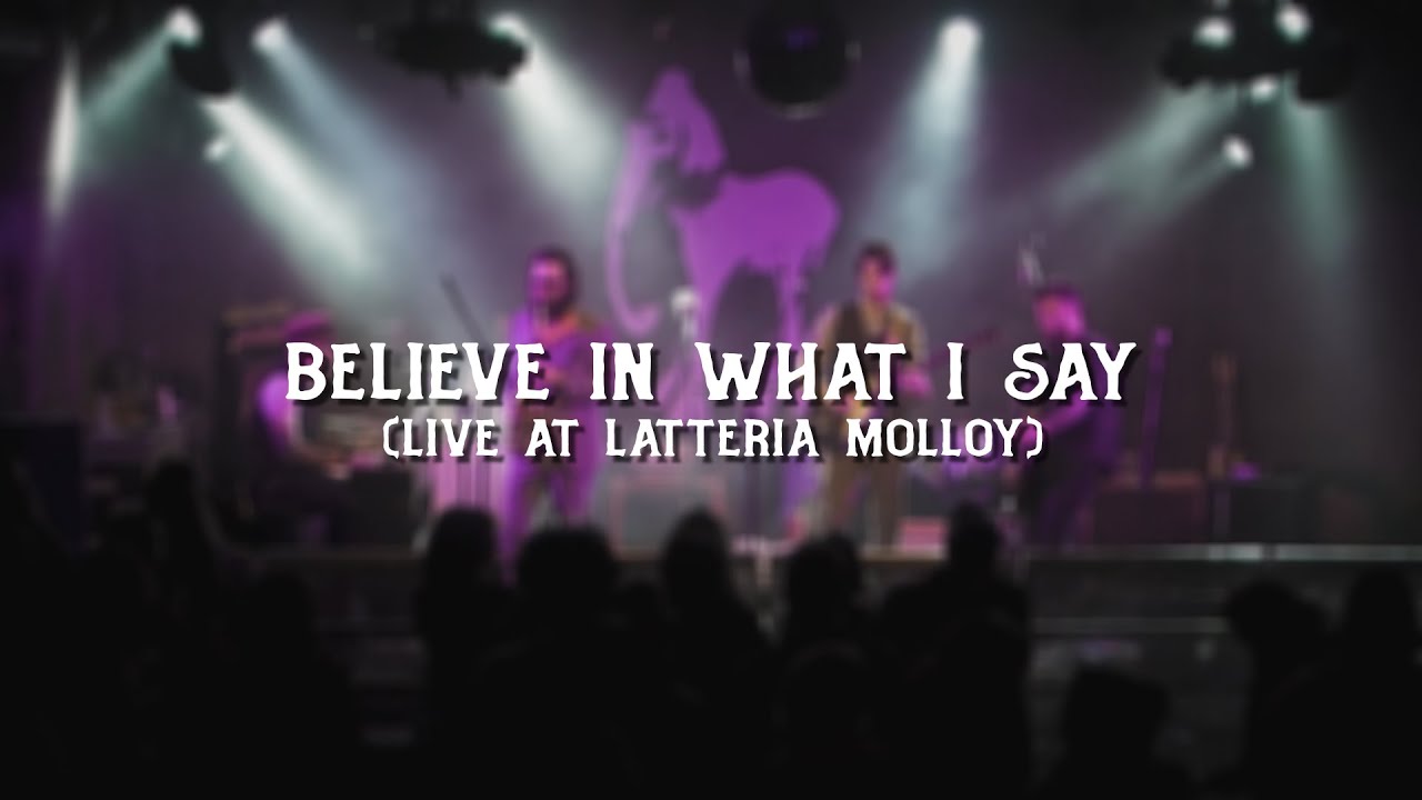 Believe In What I Say (Live @ Latteria Molloy)