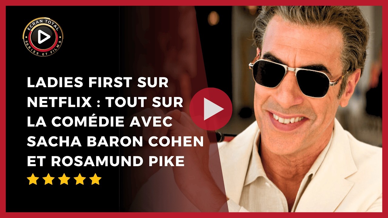 Ladies First sur Netflix : la com&eacute;die avec Sacha Baron Cohen et Rosamund Pike &agrave; ne pas rater