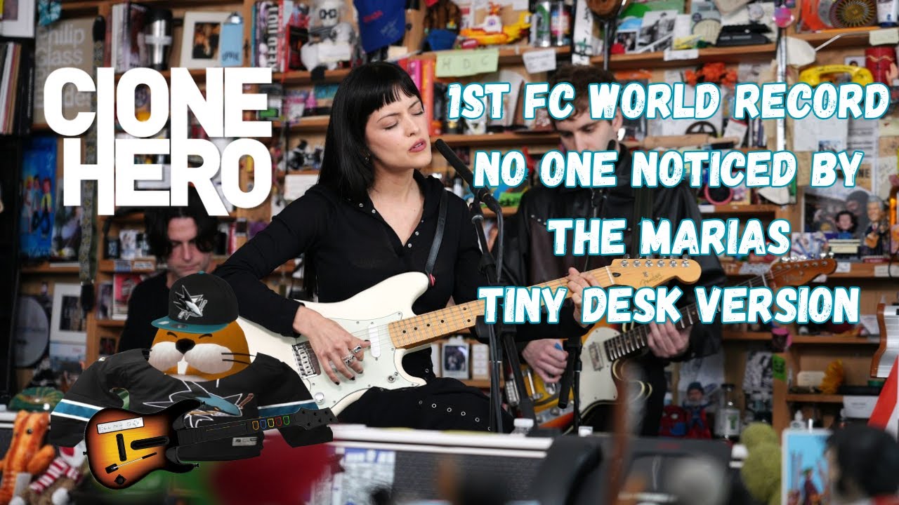 1ST EVER FC WORLD RECORD - No One Noticed by The Marias (Tiny Desk Version) - Clone Hero
